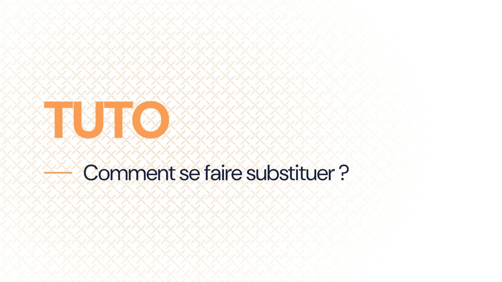 Comment se faire substituer ?